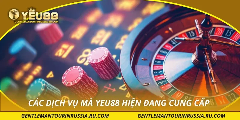 Các dịch vụ mà YEU88 hiện đang cung cấp