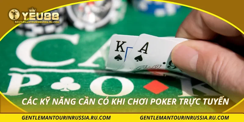 Các kỹ năng cần có khi chơi poker trực tuyến