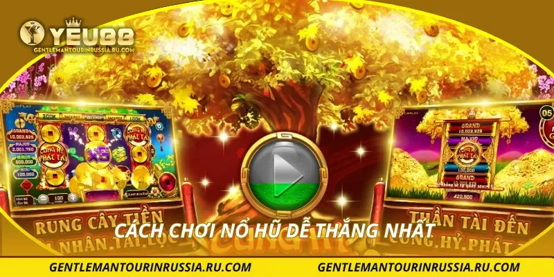 Cách chơi nổ hũ dễ thắng nhất