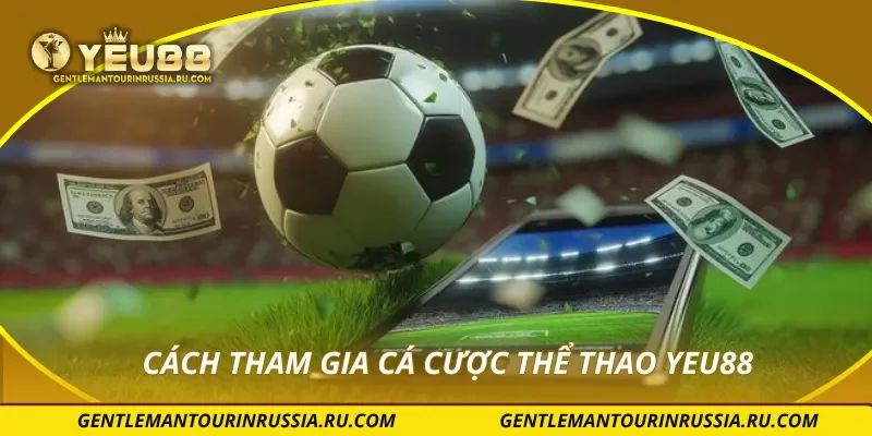 Cách tham gia cá cược thể thao YEU88