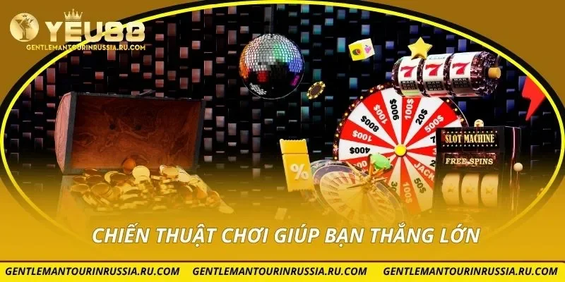 Chiến thuật chơi giúp bạn thắng lớn