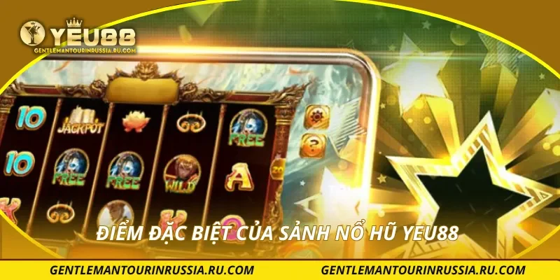 Điểm đặc biệt của sảnh nổ hũ YEU88