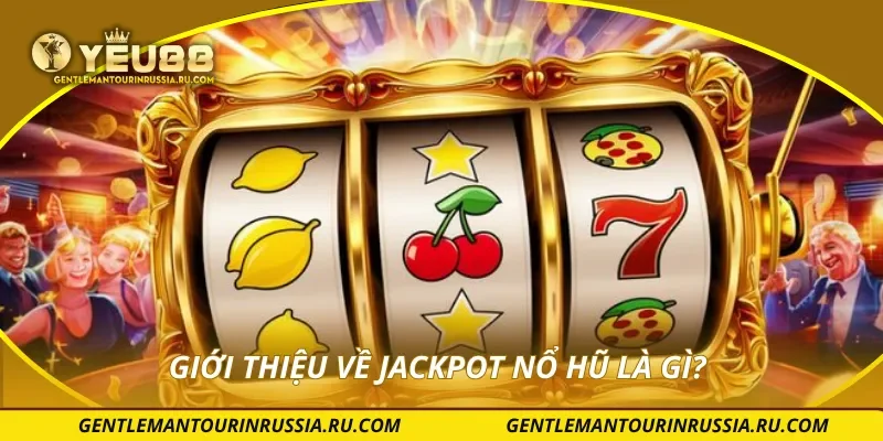 Giới thiệu về jackpot nổ hũ là gì?