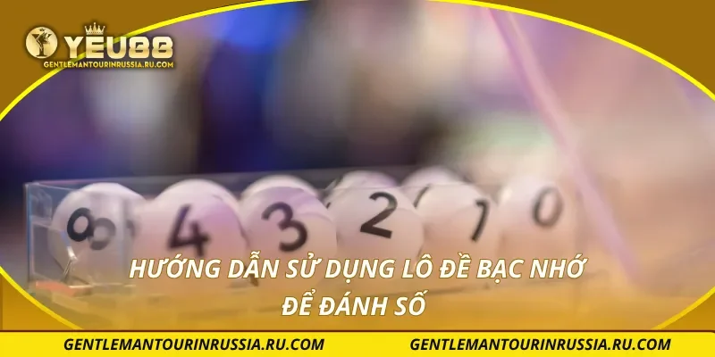 Hướng dẫn sử dụng lô đề bạc nhớ để đánh số