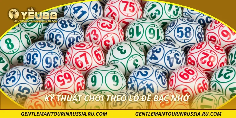 Kỹ thuật chơi theo lô đề bạc nhớ