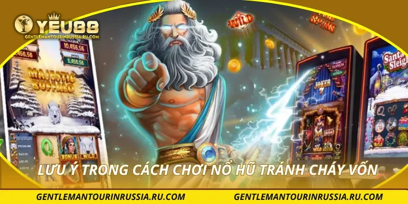 Lưu ý trong cách chơi nổ hũ tránh cháy vốn