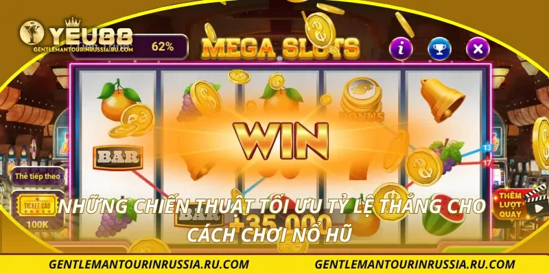 Những chiến thuật tối ưu tỷ lệ thắng cho cách chơi nổ hũ