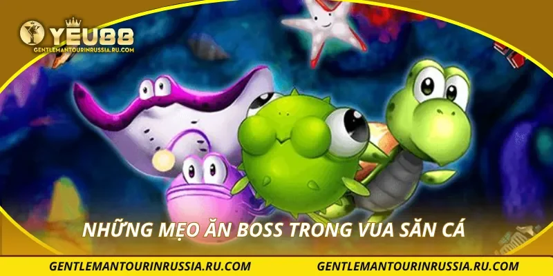 Những mẹo ăn boss trong vua săn cá