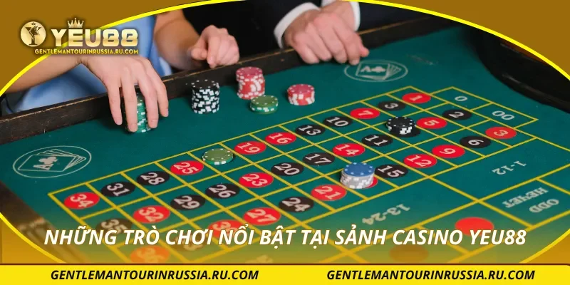 Những trò chơi nổi bật tại sảnh casino YEU88