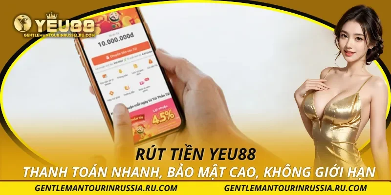 Rút Tiền YEU88 – Thanh Toán Nhanh, Bảo Mật Cao, Không Giới Hạn
