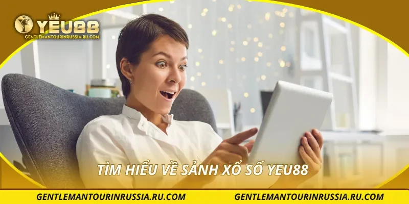 Tìm hiểu về sảnh xổ số YEU88